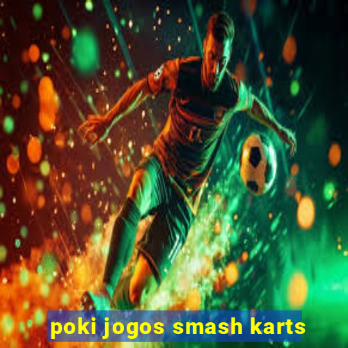 poki jogos smash karts